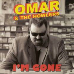Omar And The Howlers : I'm Gone